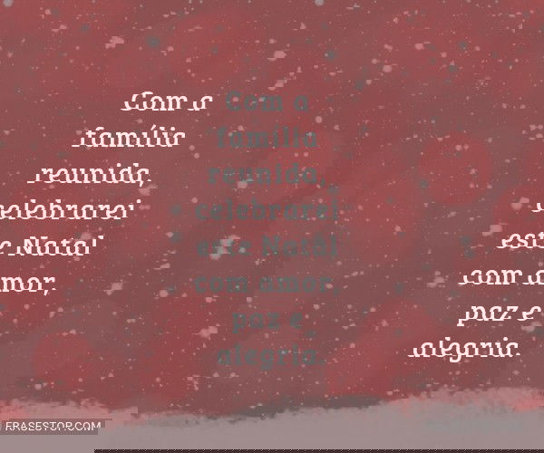 Com a família reunida,...