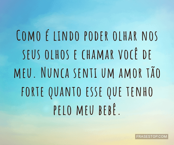 Como é lindo poder olhar nos seus olhos e chamar... - FrasesTop