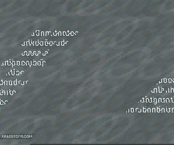 Com tantas divisões da...