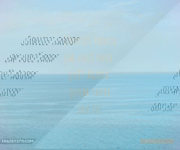 Confiei tanto em você...