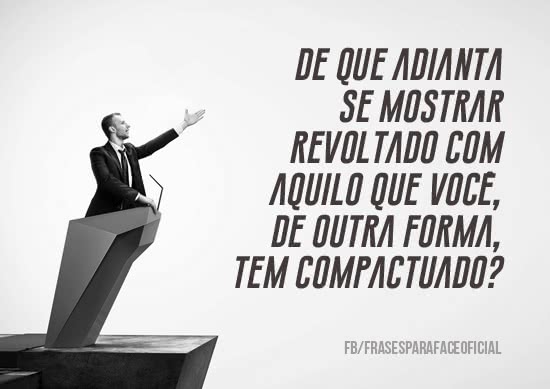 De que adianta se mostrar...