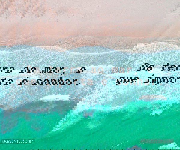 Da terra ao mar, o que...