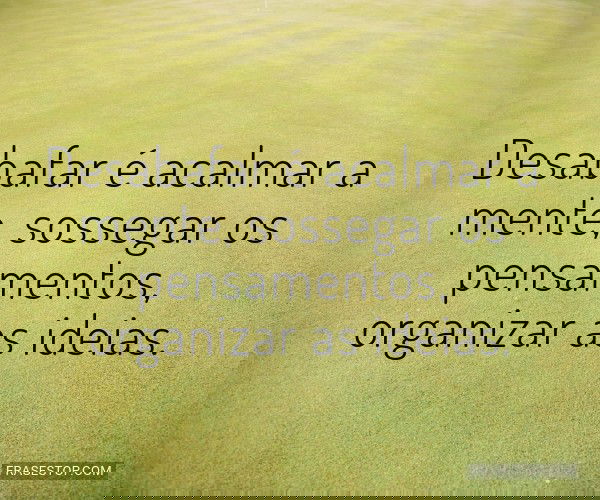 Desabafar é acalmar a...