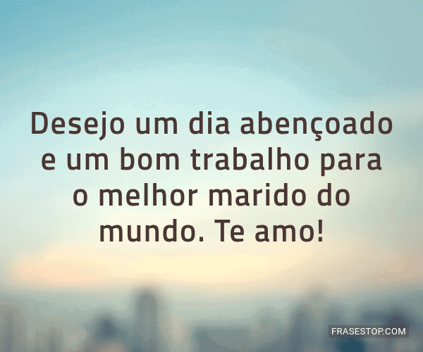 Desejo um dia abençoado e um bom trabalho para o... - FrasesTop Desejo um dia abençoado e um bom trabalho para o... - FrasesTop