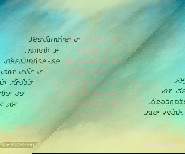 Deslumbre o mundo e...