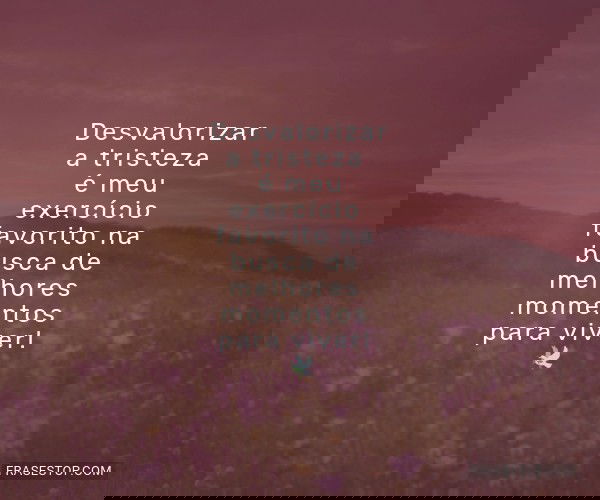 Desvalorizar a tristeza...