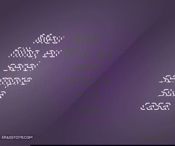Meu filho, eu serei...
