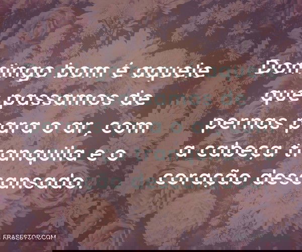 Domingo bom é aquele que...