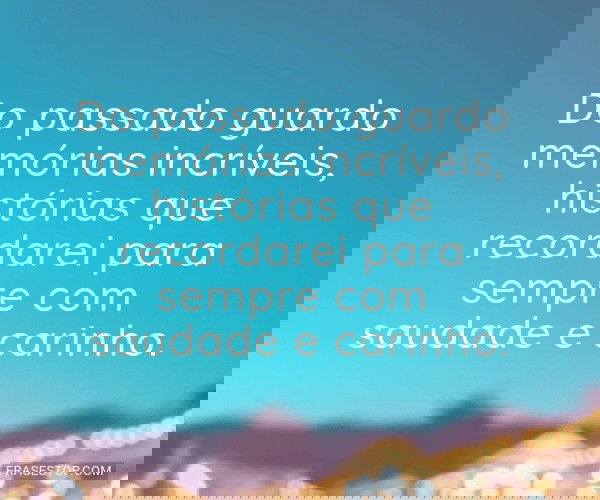 Do passado guardo...