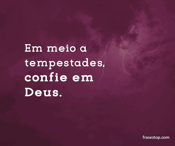 Em Meio A Tempestades Confie Em Deus Frasestop 2408