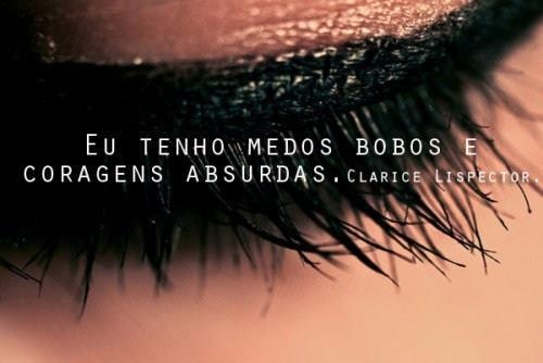 Eu tenho medos bobos e coragens absurdas. - FrasesTop