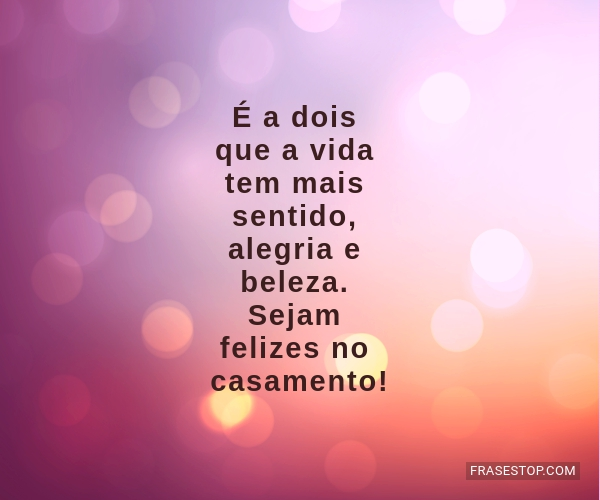 É a dois que a vida tem mais sentido, alegria e... - FrasesTop