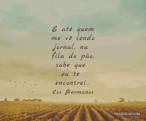 E até quem me vê lendo jornal, na fila do pão,... - FrasesTop