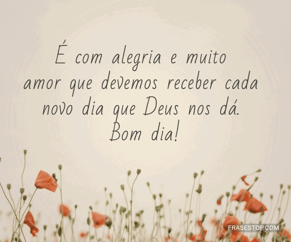 É com alegria e muito amor que devemos receber... - FrasesTop É com alegria e muito amor que devemos receber... - FrasesTop