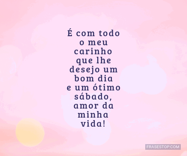 É com todo o meu carinho que lhe desejo um bom... - FrasesTop É com todo o meu carinho que lhe desejo um bom... - FrasesTop