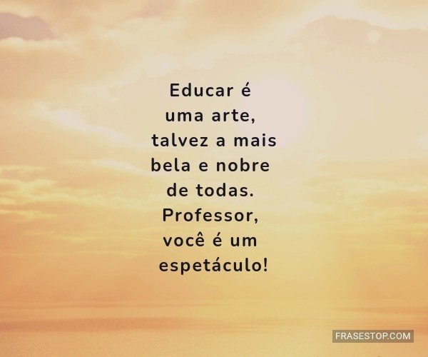 Educar é uma arte,...