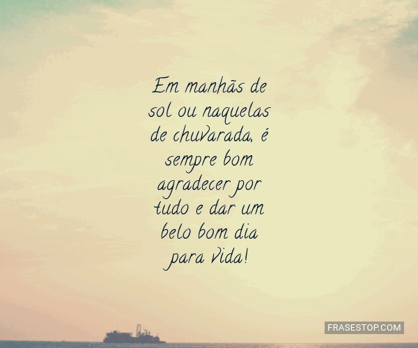 Em manhãs de sol ou naquelas de chuvarada, é... - FrasesTop Em manhãs de sol ou naquelas de chuvarada, é... - FrasesTop