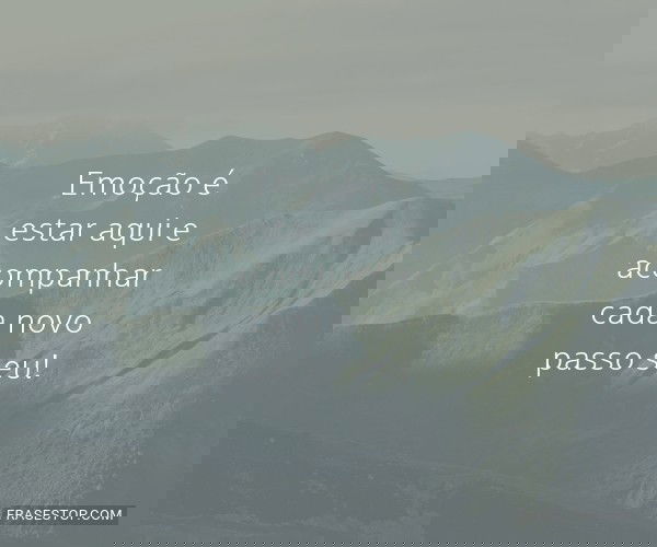 Emoção é estar aqui e...