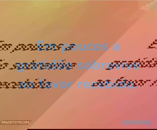 Em poucos a gratidão...