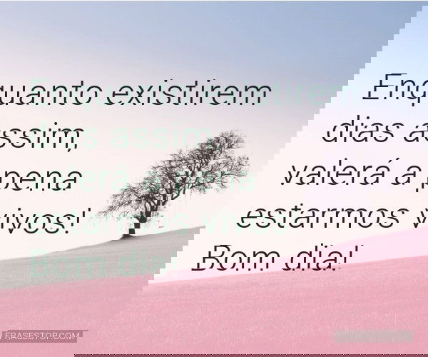 Enquanto existirem dias...