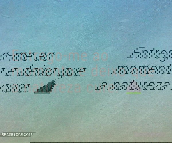 Entrego-me ao momento e...