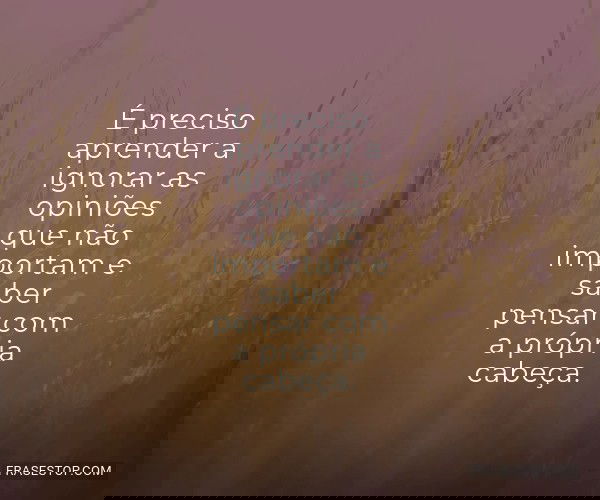 É preciso aprender a...