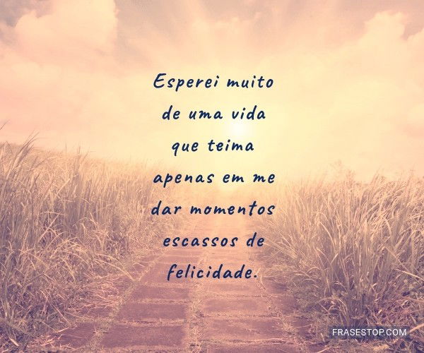 Esperei muito de uma vida que teima apenas em me... - FrasesTop