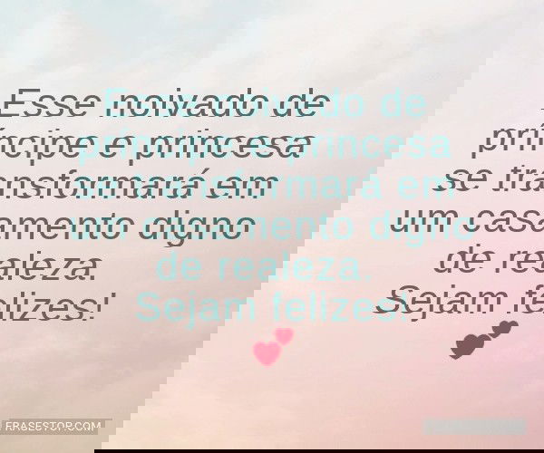 Esse noivado de príncipe...