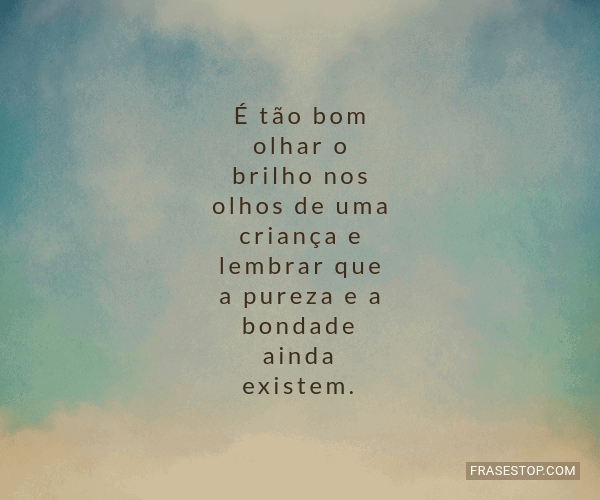 É tão bom olhar o brilho nos olhos de uma... - FrasesTop