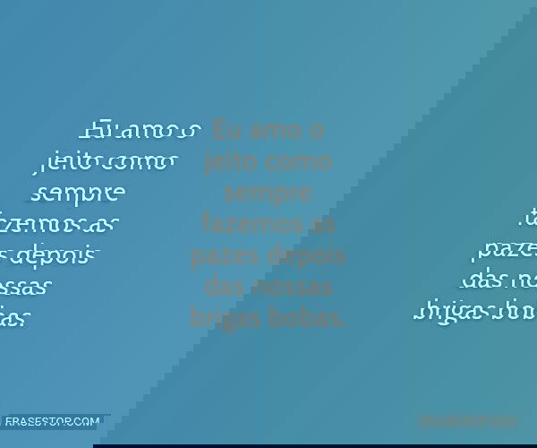 Eu amo o jeito como...