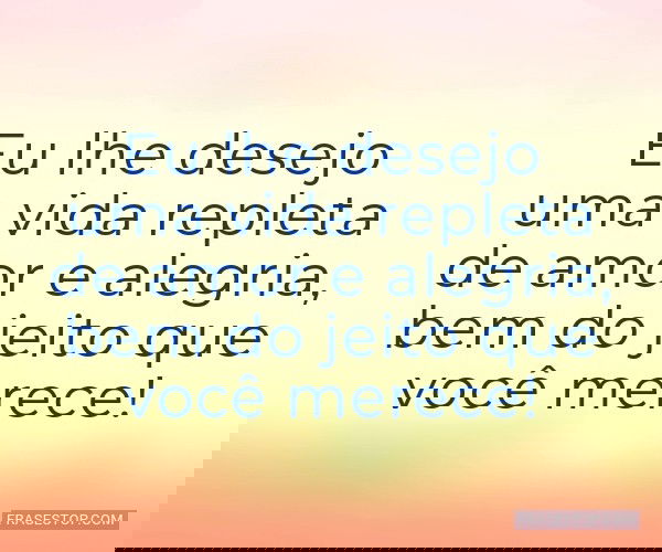 Eu lhe desejo uma vida...