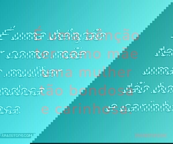 É uma bênção ter como...