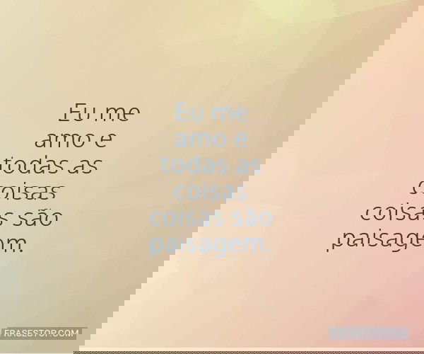 Eu me amo e todas as...