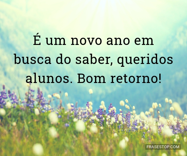 É um novo ano em busca do saber, queridos alunos.... - FrasesTop É um novo ano em busca do saber, queridos alunos.... - FrasesTop