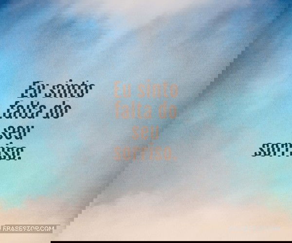 Eu sinto falta do seu...