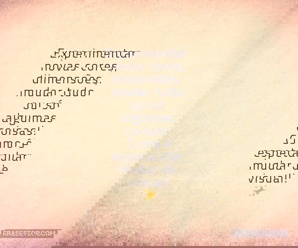 Experimentar novas cores,...