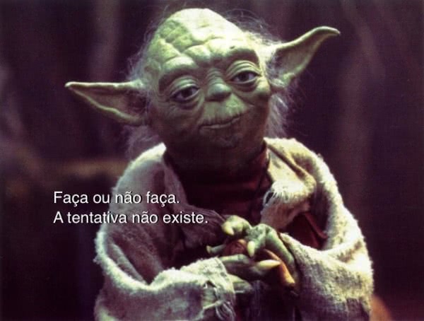 Faça ou não faça. A...