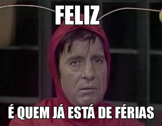 Feliz é quem já está...