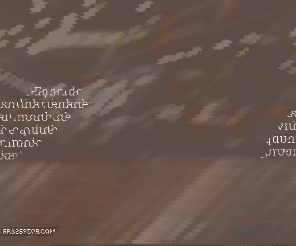 Faça da solidariedade...