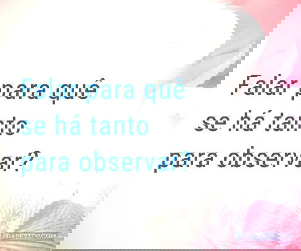Falar para quê se há...