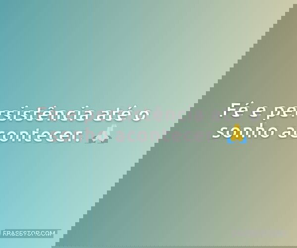 Fé e persistência até...