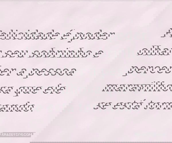 Felicidade é poder olhar...
