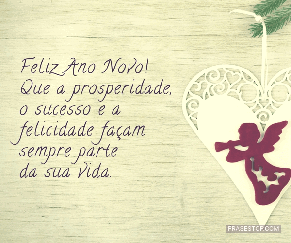 Feliz Ano Novo! Que a prosperidade, o sucesso e a... - FrasesTop Feliz Ano Novo! Que a prosperidade, o sucesso e a... - FrasesTop