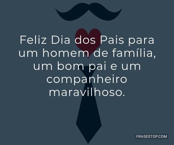 Feliz Dia dos Pais para um homem de família, um... - FrasesTop Feliz Dia dos Pais para um homem de família, um... - FrasesTop