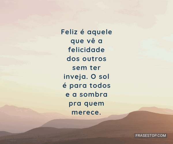 Feliz é Aquele Que Vê A Felicidade Dos Outros Frasestop Feliz é Aquele Que Vê A Felicidade Dos Outros Frasestop