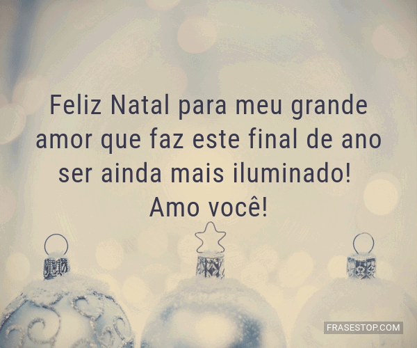Feliz Natal para meu grande amor que faz este... - FrasesTop Feliz Natal para meu grande amor que faz este... - FrasesTop