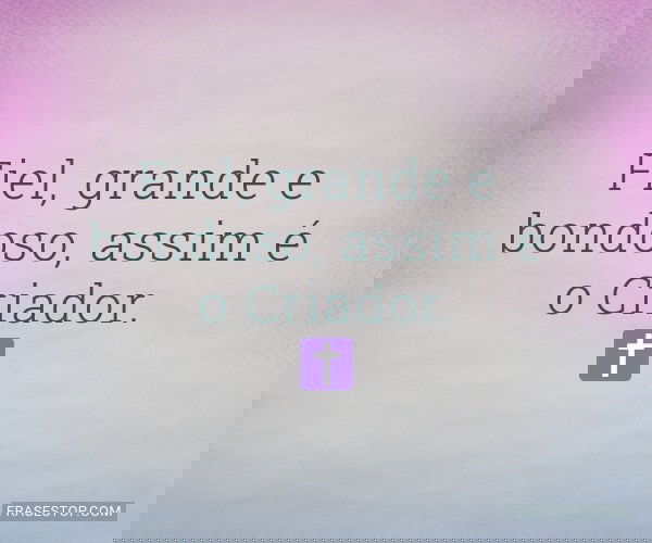 Fiel, grande e bondoso,...