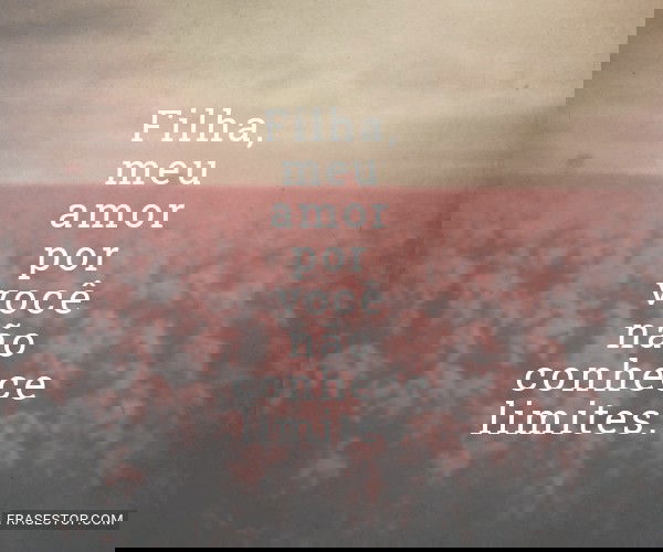 Filha, meu amor por você...