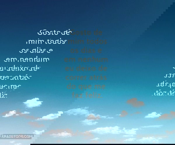 Gosto de mim todos os...