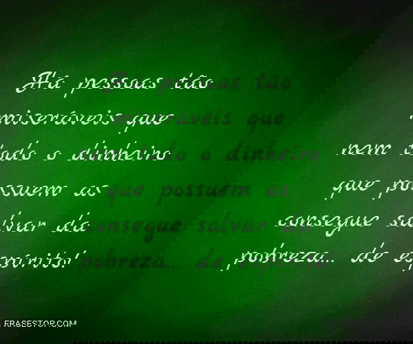 Há pessoas tão...